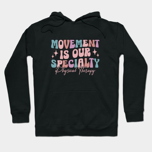 Physical Therapy Retro Movement Is Our Specialty PT PTA Hoodie by Nisrine